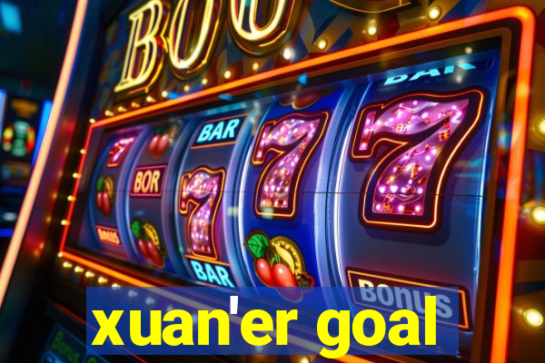 xuan'er goal