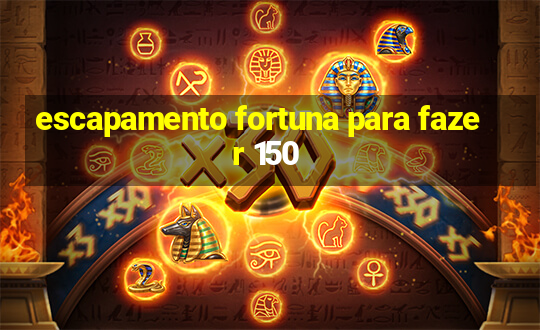 escapamento fortuna para fazer 150