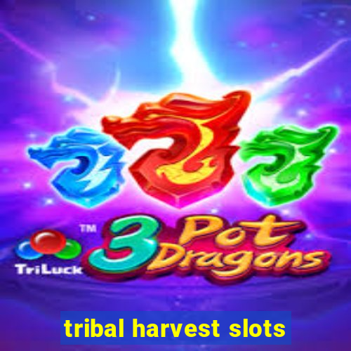 tribal harvest slots