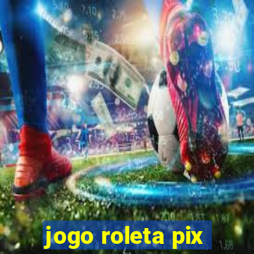 jogo roleta pix