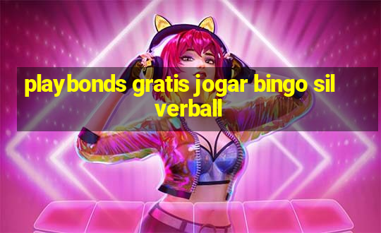 playbonds gratis jogar bingo silverball