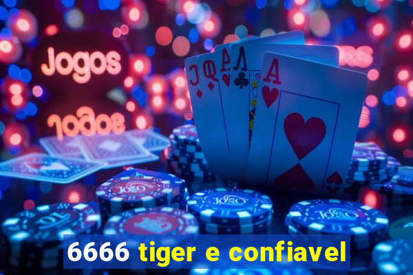 6666 tiger e confiavel