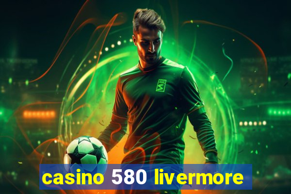 casino 580 livermore