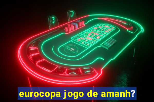 eurocopa jogo de amanh?