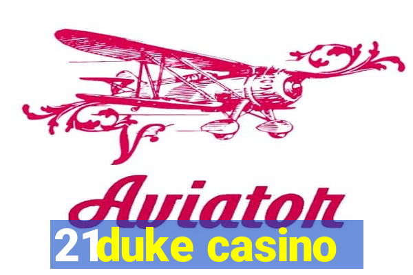 21duke casino