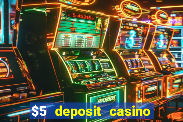 $5 deposit casino free spins