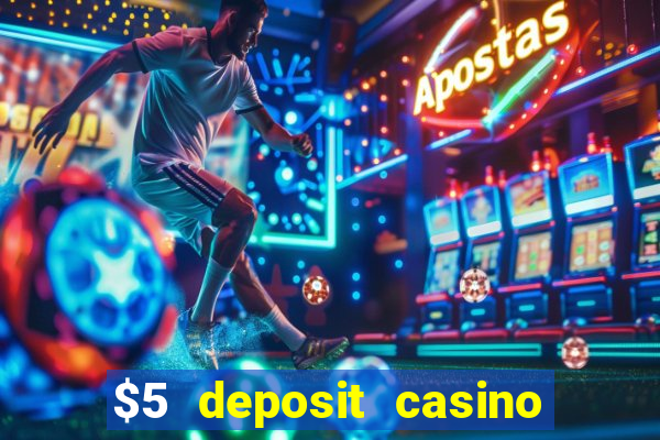 $5 deposit casino free spins