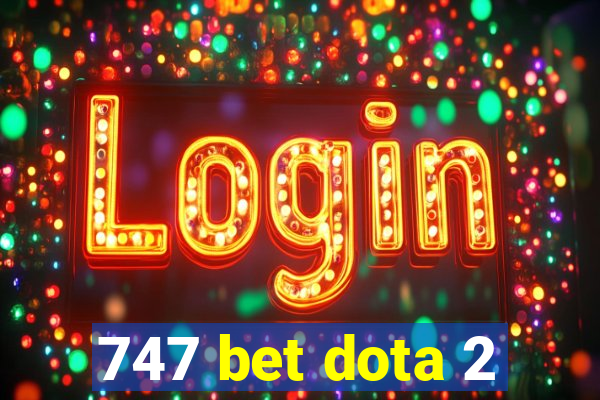 747 bet dota 2