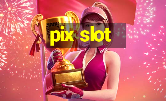 pix slot