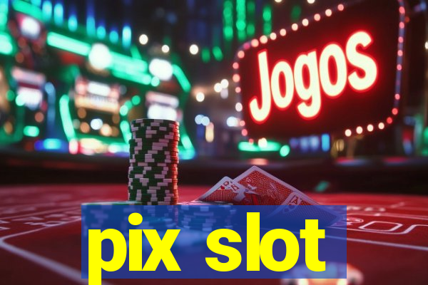 pix slot