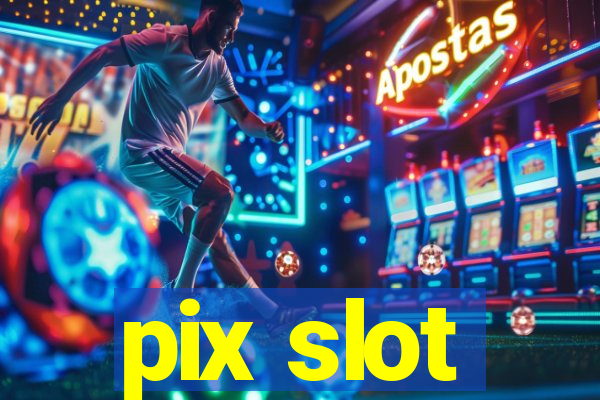 pix slot