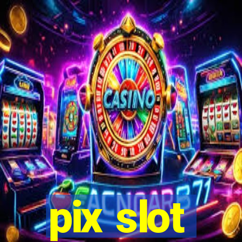 pix slot