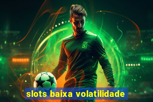 slots baixa volatilidade