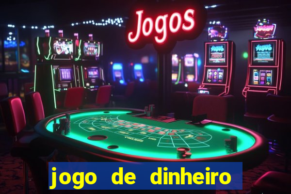 jogo de dinheiro de gra?a