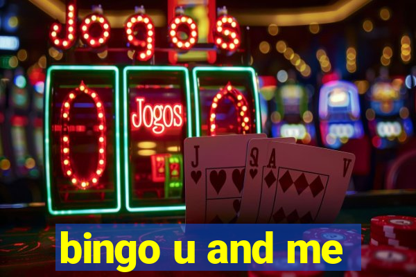 bingo u and me