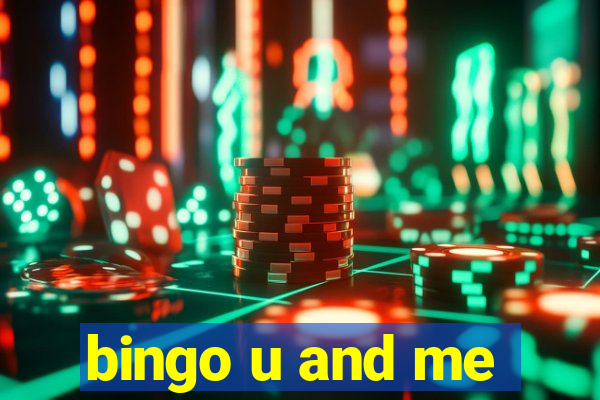 bingo u and me