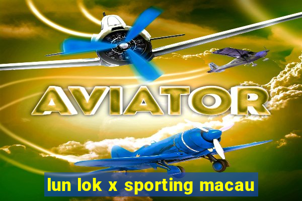 lun lok x sporting macau