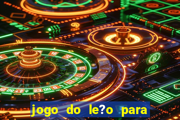 jogo do le?o para ganhar dinheiro