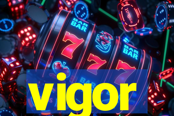 vigor