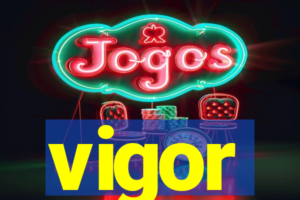 vigor