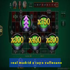 real madrid x rayo vallecano