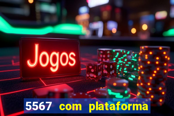 5567 com plataforma de jogos