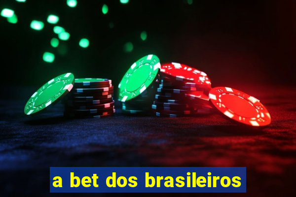 a bet dos brasileiros