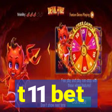 t11 bet