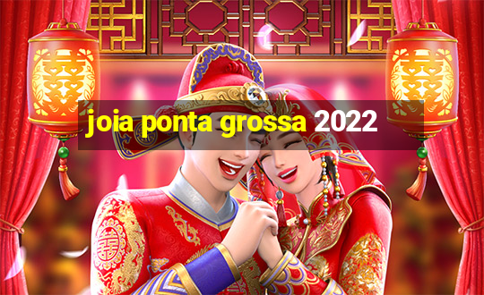 joia ponta grossa 2022