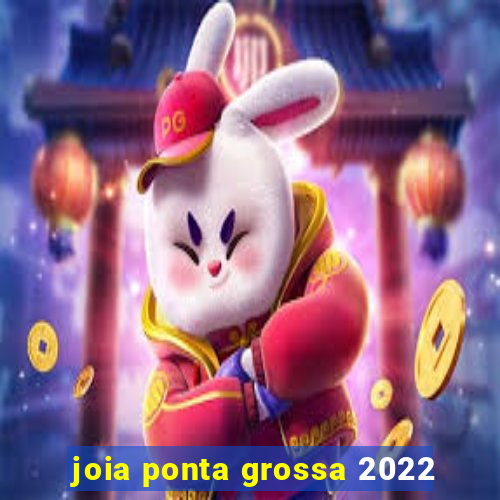 joia ponta grossa 2022