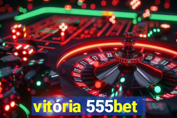 vitória 555bet