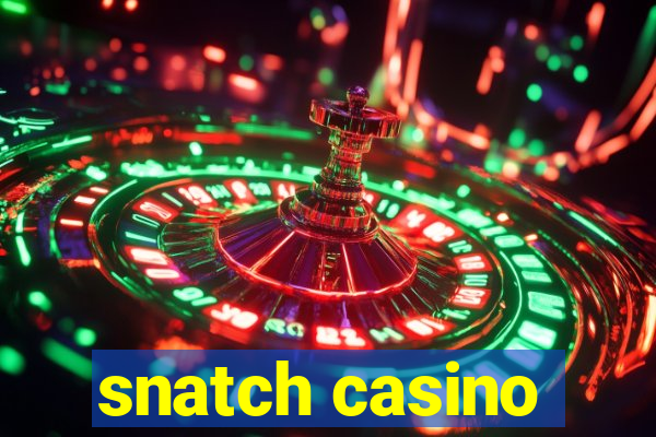 snatch casino