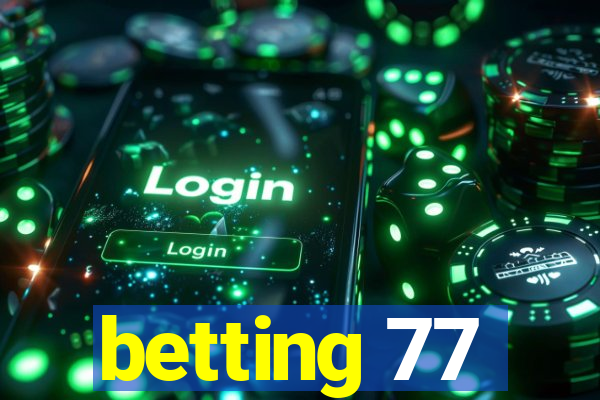 betting 77