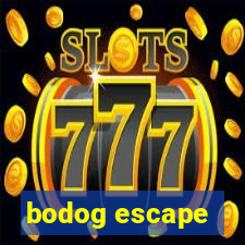 bodog escape