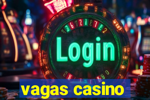 vagas casino