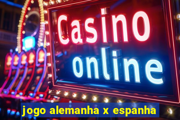 jogo alemanha x espanha