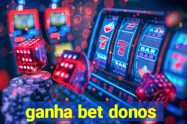 ganha bet donos