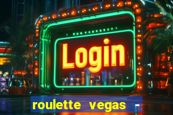 roulette vegas - vip casino