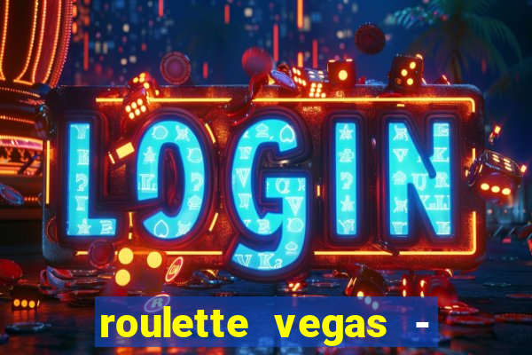 roulette vegas - vip casino