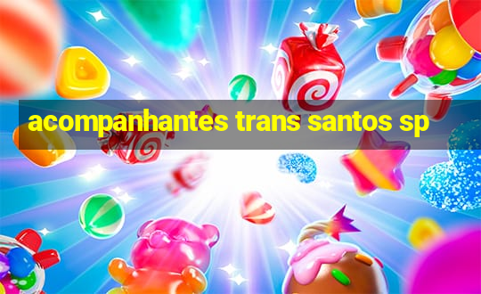 acompanhantes trans santos sp