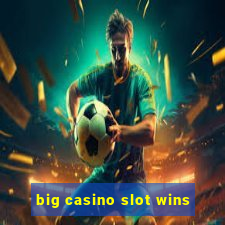 big casino slot wins