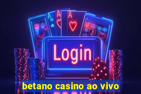 betano casino ao vivo