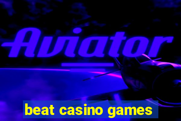 beat casino games