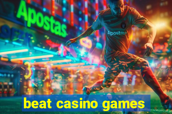 beat casino games