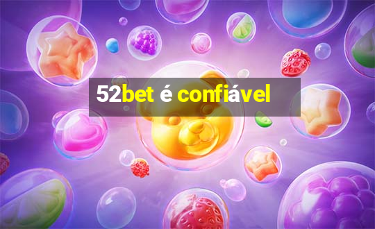 52bet é confiável