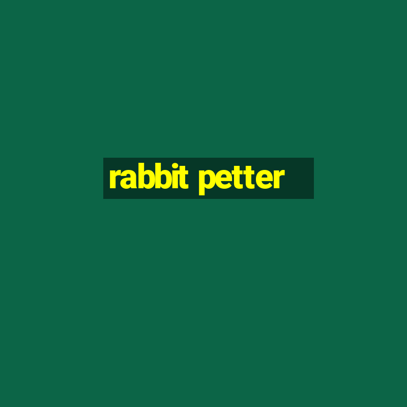 rabbit petter