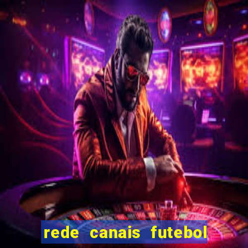 rede canais futebol ao vivo