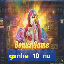 ganhe 10 no cadastro bet