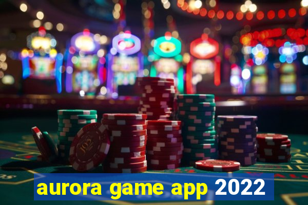 aurora game app 2022