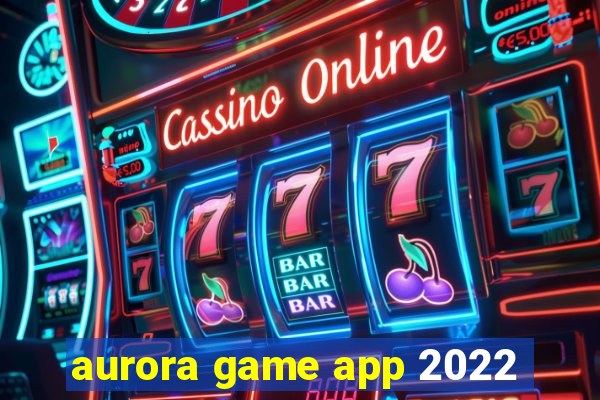 aurora game app 2022